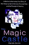 The Magic Castle: A Mother`s Harrowing True Story Of Her Adoptive Son`s Multiple Personalities-- And The Triumph Of Healing
