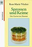 Sprossen und Keime - Der Garten im Zimmer. - Rose-Marie N&ouml;cker