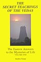 Secret Teachings of the Vedas: Eastern Answers to the Mysteries of Life: 001