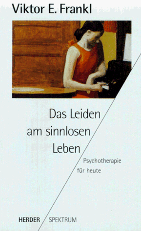 Das Leiden am sinnlosen Leben. Psychotherapie für heute. by Viktor E. Frankl