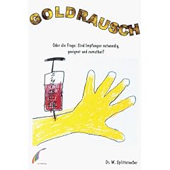 Goldrausch. Oder die Frage: Sind Impfungen notwendig, geeignet und zumutbar? (Book on Demand)