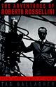 The Adventures Of Roberto Rossellini: His Life And Films