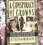 A Conspiracy of Crowns: The True Story of the Duke of Windsor & the Murder of S ir Harry Oakes