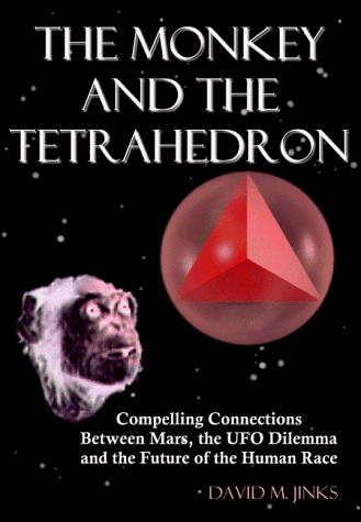 the monkey and the tetrahedron compelling connections between mars the ufo dilemma and the future of the human