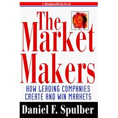 Market Makers: How Leading Companies  Create and Win Markets ("A BusinessWeek" Book)