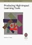 Producing High-Impact Learning Tools: A Practical Guide to Developing Effective Training Materials (High-Impact Training Series)