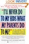 "I'll Never Do to My Kids What My Parents Did to Me!": A Guide to Conscious Parenting