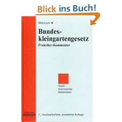 Bundeskleingartengesetz ( BKleingG). Praktiker- Kommentar mit erg�nzenden Vorschriften. Texte, Kommentar, Materialien