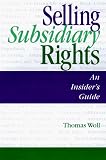 Selling Subsidiary Rights : An Insider's Guide