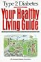 Type II Diabetes: Your Healthy Living Guide : Tips, Techniques, and Practical Advice for Living Well With Diabetes