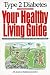 Type II Diabetes: Your Healthy Living Guide : Tips, Techniques, and Practical Advice for Living Well With Diabetes