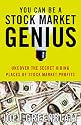 You Can Be a Stock Market Genius: Uncover the Secret Hiding Places of Stock Market Profits