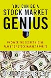 You Can Be a Stock Market Genius: Uncover the Secret Hiding Places of Stock Market Profits