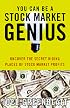 You Can Be a Stock Market Genius: Uncover the Secret Hiding Places of Stock Market Profits