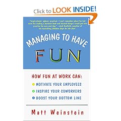 Managing to Have Fun: How Fun at Work Can Motivate Your Employees, Inspire Your Coworkers, and Boost Your Bottom Line