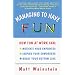 Managing to Have Fun: How Fun at Work Can Motivate Your Employees, Inspire Your Co-workers and Boost Your Bottom Line