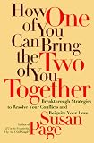 How One of You Can Bring the Two of You Together
 Breakthrough Strategies to Resolve Your Conflicts and Reignite Your Love,
Susan Page