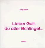 Lieber Gott, du alter Schlingel... - Sonja Marlin