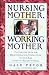 Books : Nursing Mother, Working Mother: The Essential Guide for Breastfeeding and Staying Close to Your Baby After You Return to Work