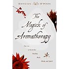 The Magick of Aromatherapy: Use of Scent for Healing Body, Mind, and Spirit by  Gwydion O'Hara