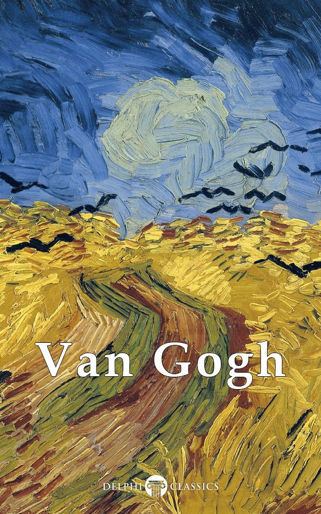 Delphi Complete Works of Vincent van Gogh (Illustrated) (Masters ... Delphi Complete Works of Vincent van Gogh (Illustrated) (Masters ...