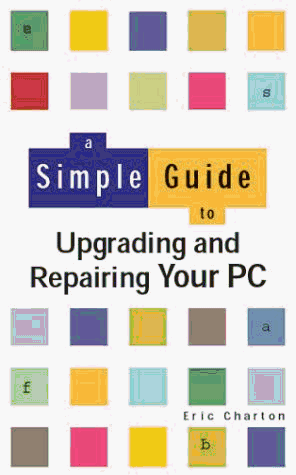A Simple Guide to Upgrading/Repairing Your PC (Simple Guides)