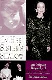 In Her Sister`s Shadow: An Intimate Biography of Lee Radziwill