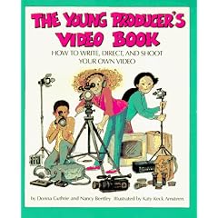 The Young Producer's Video Book: How to Write, Direct, and Shoot Your Own Video