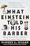 What Einstein Told His Barber: More Scientific Answers to Everyday Questions