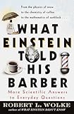What Einstein Told His Barber: More Scientific Answers to Everyday Questions