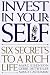 Invest in Yourself: Six Secrets to a Rich Life