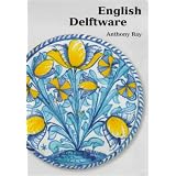 English Delftware (Ashmolean Handbooks)by Anthony Ray
