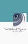 The Birth of Physics (Philosophy of Science)