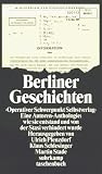 Berliner Geschichten: »Operativer Schwerpunkt Selbstverlag«. Eine Autoren-Anthologie: wie sie entstand und von der Stasi verhindert wurde (suhrkamp taschenbuch)