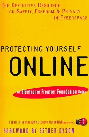Protecting Yourself Online: The Definitive Resource on Safety and Privacy in Cyberspace Protecting Yourself Online: The Definitive Resource on Safety and Privacy in Cyberspace