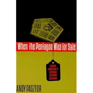WHEN THE PENTAGON WAS FOR SALE: Inside America's Biggest Defense Scandal by Andy Pasztor