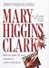 Mary Higgins Clark: Three Complete Novels: Weep No More, My Lady; Stillwatch; A Cry in the Night
