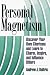 Personal Magnetism: Discover Your Own Charisma and Learn to Charm, Inspire, and Influence Others
