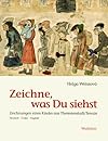 Zeichne, was Du siehst: Zeichnungen eines Kindes aus Theresienstadt/Terezín = Maluj, co vidís, kresby jednoho dítete z Terezína = draw what you see, a child's drawings from Theresienstadt
