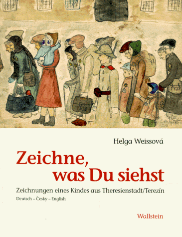 Zeichne, was Du siehst: Zeichnungen eines Kindes aus Theresienstadt/Terezin = Maluj, co vidis, kresby jednoho ditete z Terezina = draw what you see, a ... from Theresienstadt (German Edition)