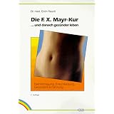 Die F. X. Mayr-Kur ...und danach ges�nder leben. Darmreinigung, Entschlackung, ges�ndere Ern�hrungvon "Erich Rauch"