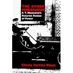 The Other Modernism: F.T.Marinetti's Futurist Fiction of Power