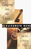 Escaping Into the Open: The Art of Writing True