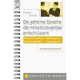 Die geheime Sprache der Arbeitszeugnisse entschl�sseln. So sichern Sie sich ab.von "Florian Streibl"