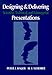 Designing & Delivering: Scientific, Technical, and Managerial Presentations