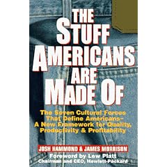 The Stuff Americans Are Made of: The Seven Cultural Forces That Define Americans-A New Framework for Quality, Productivity and Profitability: Joshua Hammond, James Morrison