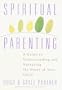 Spiritual Parenting: A Guide to Understanding and Nurturing the Heart of Your Child