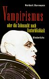 Vampirismus oder die Sehnsucht nach Unsterblichkeit - Norbert Borrmann