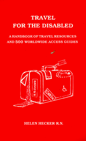 Travel for the Disabled: A Handbook of Travel Resources and 500 World Wide Access Guides