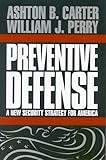 Preventive Defense: A New Security Strategy for America